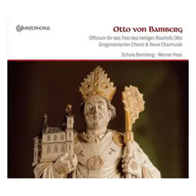 CD Schola Bamberg: Otto Von Bamberg: Officium Für Das Fest Des Heiligen Bischofs Otto