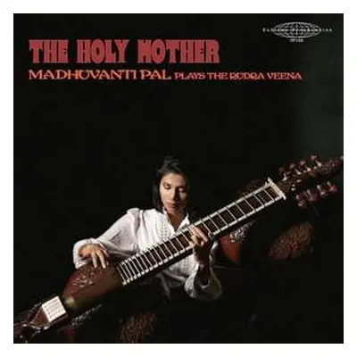 2LP Madhuvanti Pal: The Holy Mother - Madhuvanti Pal Plays The Rudra Veena LTD