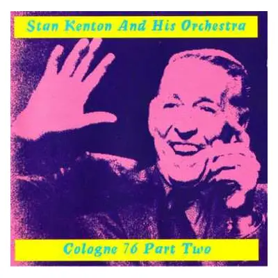 CD Stan Kenton And His Orchestra: Cologne 76 Part Two