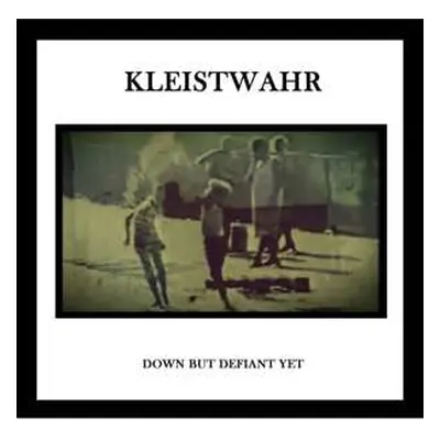 2LP Kleistwahr: Down But Defiant Yet/Acceptance Is Not Respect