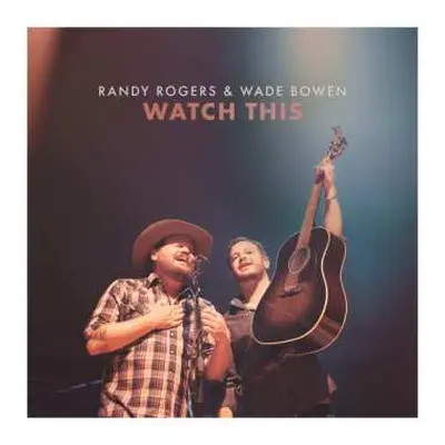 CD Randy Rogers & Wade Bowen: Watch This