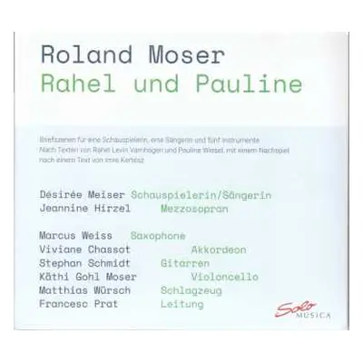 CD Roland Moser: Rahel Und Pauline (briefszenen Für 1 Schauspielerin, 1 Sängerin & 5 Instrumente