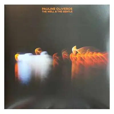 2LP Pauline Oliveros: The Well And The Gentle