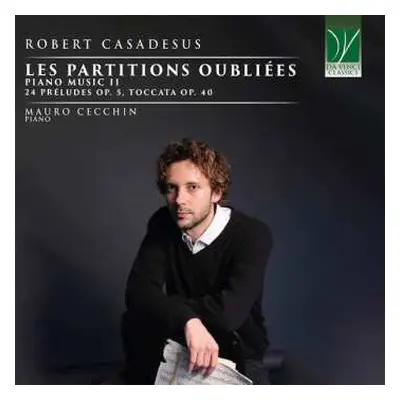 CD Robert Casadesus: Les Partitions Oubliées, Piano Music II (24 Préludes Op. 5, Toccata Op. 40)