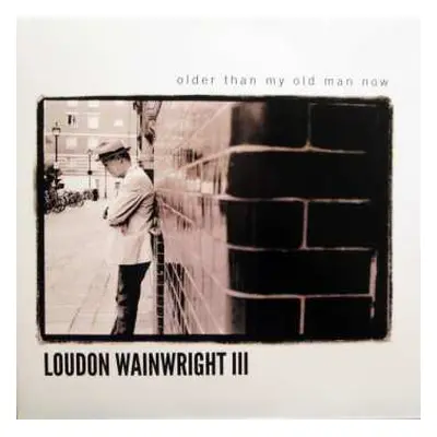 LP Loudon Wainwright III: Older Than My Old Man Now