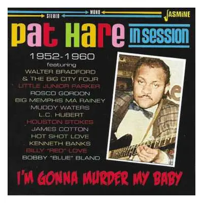 CD Pat Hare: I'm Gonna Murder My Baby: Pat Hare In Session 1952-1960