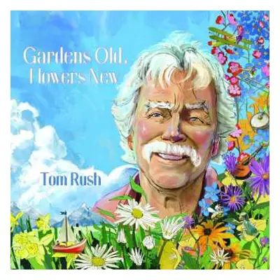 CD Tom Rush: Gardens Old Flowers New