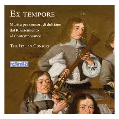 CD The Italian Consort: Ex Tempore - Musica Per Consort Di Dulciane Dal Rinascimento Al Contempo