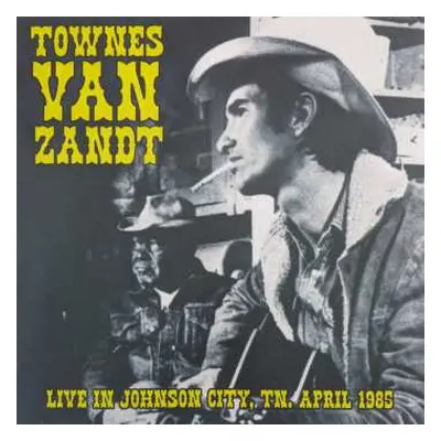 LP Townes Van Zandt: Live In Johnson City, TN, April 1985 LTD