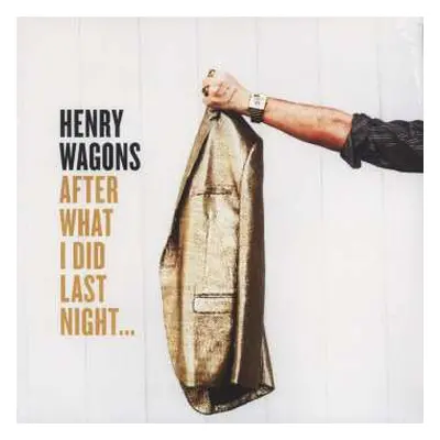 LP Henry Wagons: After What I Did Last Night