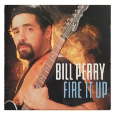 CD Bill Perry: Fire It Up