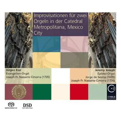 SACD Jürgen Essl: Improvisationen Für Zwei Orgeln In Der Catedral Metropolitana, Mexico City