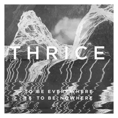 CD Thrice: To Be Everywhere Is To Be Nowhere