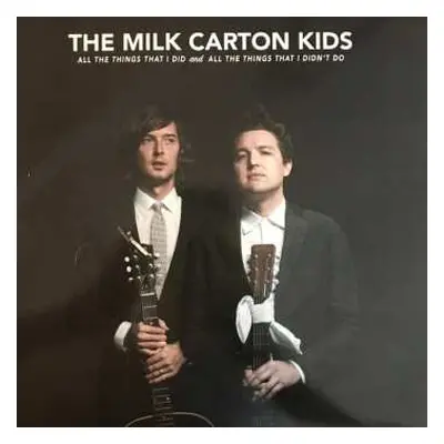 2LP The Milk Carton Kids: All The Things That I Did And All The Things That I Didn't Do