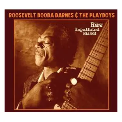 CD Roosevelt "Booba" Barnes & The Playboys: Raw Unpolluted Blues