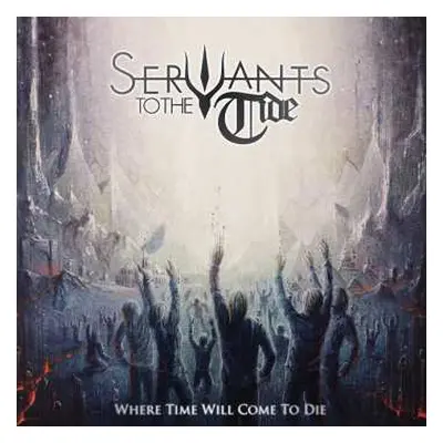 LP Servants To The Tide: Where Time Will Come To Die LTD