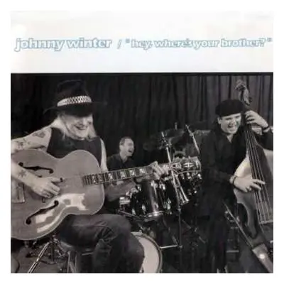 CD Johnny Winter: "Hey, Where's Your Brother?"