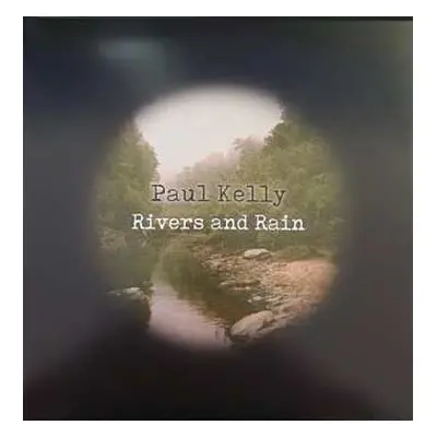 LP Paul Kelly: Rivers and Rain