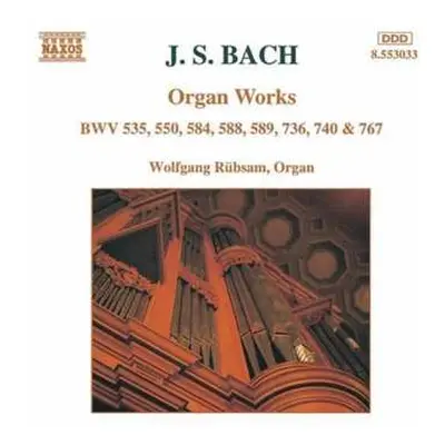 CD Johann Sebastian Bach: Organ Works BWV 535, 550, 584, 589, 736, 740 & 767