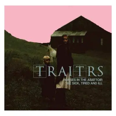 CD TRAITRS: Horses In The Abattoir / The Sick, Tired And Ill