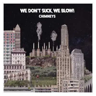 CD We Blow! We Don't Suck: Chimneys