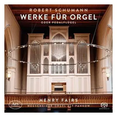 SACD Robert Schumann: Werke Für Orgel Oder Pedalflügel