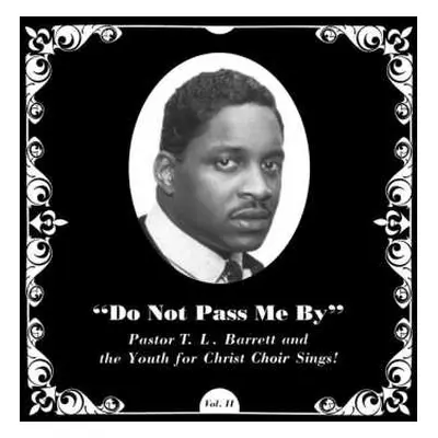 LP Pastor T. L. Barrett: Do Not Pass Me By Vol. II