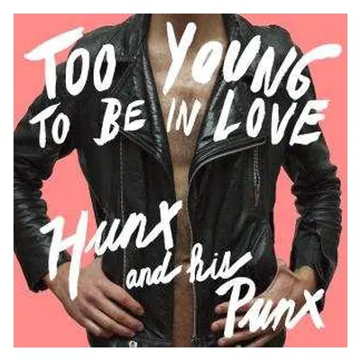 LP Hunx And His Punx: Too Young To Be In Love