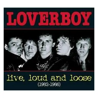 CD Loverboy: Live, Loud And Loose (1982-1986)