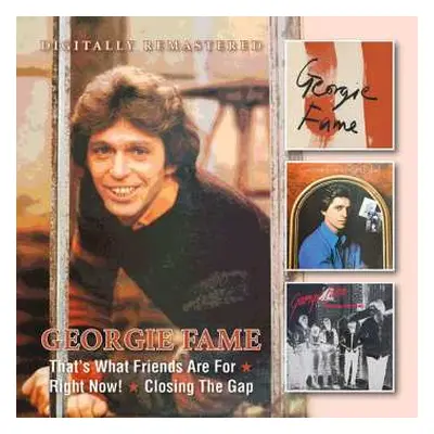 2CD Georgie Fame: Right Now! / That's What Friends Are For / Closing The Gap