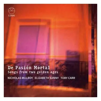 CD Nicholas Mulroy: De Pasión Mortal – Songs From Two Golden Ages