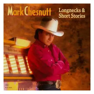 CD Mark Chesnutt: Longnecks & Short Stories