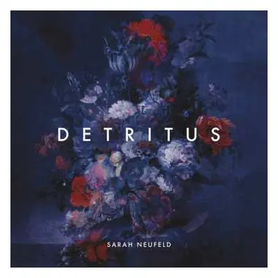 CD Sarah Neufeld: Detritus