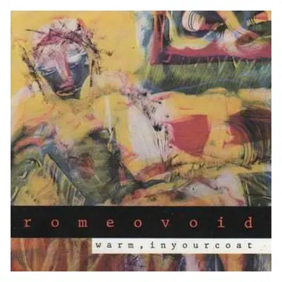 CD Romeo Void: Warm, In Your Coat