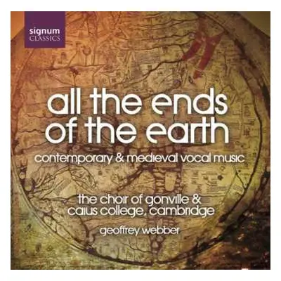 CD The Choir Of Gonville & Caius College: All The Ends Of The Earth - Contemporary & Medieval Vo