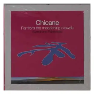 CD Chicane: Far From The Maddening Crowds (Symphonic Rehearsals)