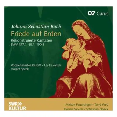 CD Johann Sebastian Bach: Friede Auf Erden - Rekonstruierte Kantaten BWV 197.1, 80.1, 190.1