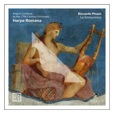 CD Riccardo Pisani: Harpa Romana - Arias & Cantatas By The 17th-Century Virtuosos