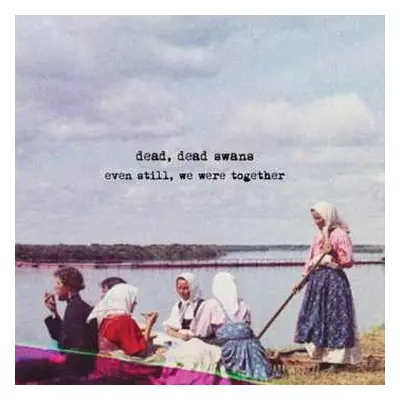 CD Dead Swans Dead: Even Still, We Were Together