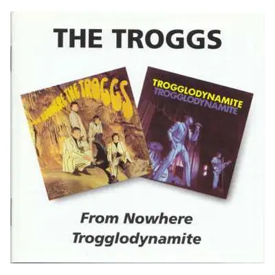 CD The Troggs: From Nowhere / Trogglodynamite