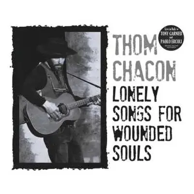 CD Thom Chacon: Lonely Songs For Wounded Souls