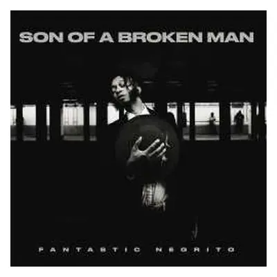 CD Fantastic Negrito: Son Of A Broken Man