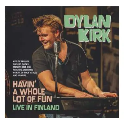 CD Dylan Kirk: Havin' A Whole Lot Of Fun - Live In Finland