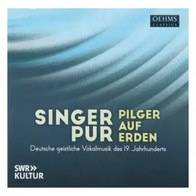 CD Singer Pur: Pilger Auf Erden - Deutsche Geistliche Vokalmusik Des 19. Jahrhunderts