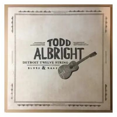 LP Todd Albright: Detroit Twelve String Blues & Rags