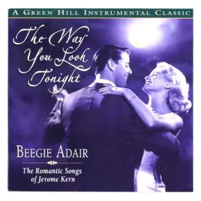 CD Beegie Adair: The Way You Look Tonight (The Romantic Songs Of Jerome Kern)