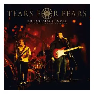 2LP Tears For Fears: The Big Black Smoke (The Classic FM Broadcast 1985) CLR