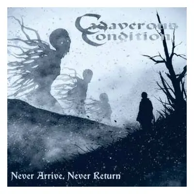 CD Cadaverous Condition: Never Arrive, Never Return