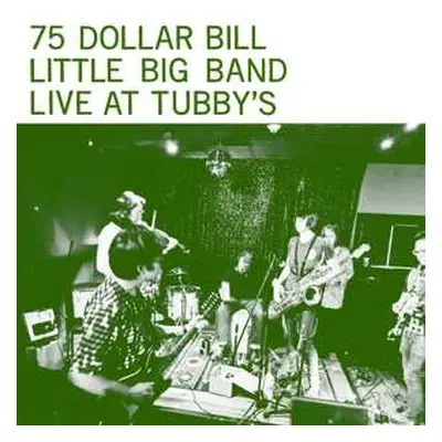 LP 75 Dollar Bill: Live At Tubby's