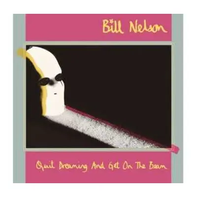 3CD/Blu-ray Bill Nelson: Quit Dreaming And Get On The Beam